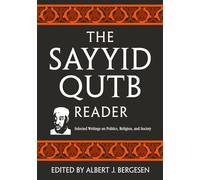 The Sayyid Qutb Reader: Selected Writings on Politics, Religion, and Society