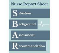 The SBAR Nurse Report Sheet Notebook: A Practical Brain Sheet for Shift Handoff, Patient Assessment, and Clinical Logging
