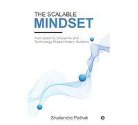 The Scalable Mindset: How Systems, Discipline, and Technology Shape Modern Builders