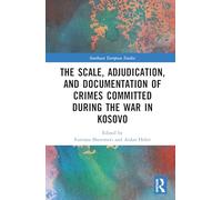The Scale, Adjudication, and Documentation of Crimes Committed During the War in Kosovo (Southeast European Studies)