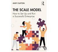 The Scale Model: How to Set Up and Run a Successful Enterprise