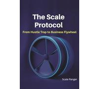 The Scale Protocol: From Hustle Trap to Business Flywheel