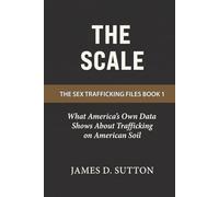 The Scale: What America's Own Data Shows About Trafficking on American Soil (The Sex Trafficking Files)