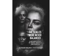 The Scales Were Never Balanced: A Mother’s Story of Abuse, Injustice, and Survival