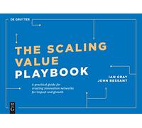 The Scaling Value Playbook: A practical guide for creating value networks from business models (De Gruyter Business Playbooks): A practical guide for creating innovation networks for impact and growth