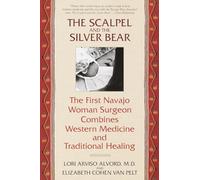 The Scalpel and the Silver Bear: The First Navajo Woman Surgeon Combines Western Medicine and Traditional Healing