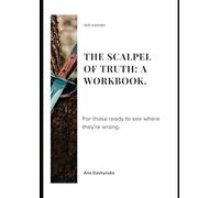 THE SCALPEL OF TRUTH: A WORKBOOK.: For those ready to see where they're wrong. (Self-Help Workbooks)