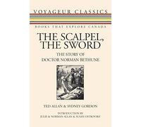 The Scalpel, the Sword: The Story of Doctor Norman Bethune: 13 (Voyageur Classics, 13)