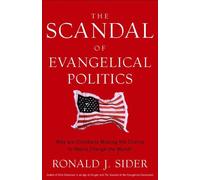 The Scandal of Evangelical Politics: Why are Christians Missing the Chance to Really Change the World?