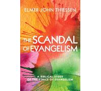 The Scandal of Evangelism: A Biblical Study of the Ethics of Evangelism