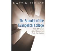 The Scandal of the Evangelical College: Why Christian Higher Education Fails the Church (African Christian Studies Series)