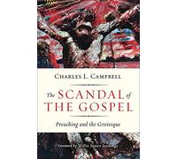 The Scandal of the Gospel: Preaching and the Grotesque