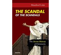 The Scandal of the Scandals: The Secret History of Christianity