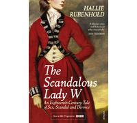The Scandalous Lady W : An Eighteenth-Century Tale of Sex, Scandal and Divorce