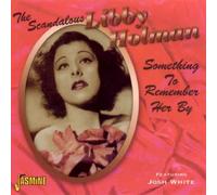 The Scandalous Libby Holman - Something to Remember Her By [ORIGINAL RECORDINGS REMASTERED] by Libby Holman (2005) Audio CD