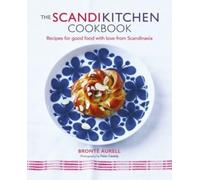 The ScandiKitchen Cookbook : Recipes for Good Food with Love from Scandinavia