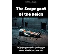 The Scapegoat of the Reich: The False Confessions, Medical Experiments, and the Unsolved Mystery Behind Germany's Most Infamous Serial Killer Case - Bruno Lüdke (The Lost Ones)