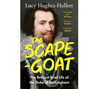 The Scapegoat : The Brilliant Brief Life of the Duke of Buckingham