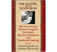 The Scapel and the Silver Bear: The First Navajo Woman Surgeon Combines Western Medicine and Traditional Healing