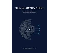 The Scarcity Shift: Living, Working, and Leading in the Age of Intelligence