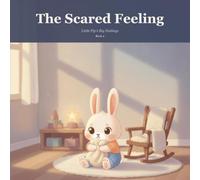 The Scared Feeling: A Gentle Picture Book to Help Little Ones Name and Soothe Big Feelings: 2 (Little Pip's Big Feelings)