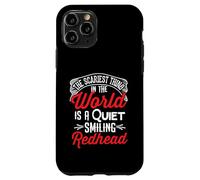 The Scariest Thing In This World Is A Quiet Smiling Redhead Case for iPhone 11 Pro