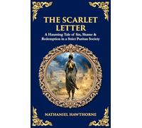 The Scarlet Letter: A Haunting Tale of Sin, Shame & Redemption in a Strict Puritan Society (Deluxe Hardbound Edition): 532 (Library of Alexandria)