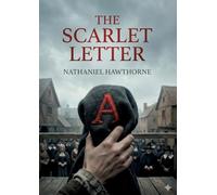 The Scarlet Letter: by Nathaniel Hawthorne