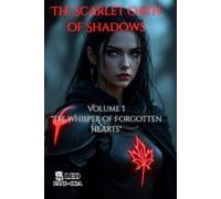 The Scarlet Oath of Shadows: Volume I - The Whisper of Forgotten Hearts: 1