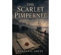 The Scarlet Pimpernel: A Classic Historical Adventure of Secret Identity, Daring Rescue, Romance, and Revolutionary France (Island Classics)