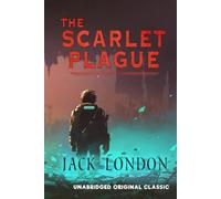 THE SCARLET PLAGUE: UNABRIDGED ORIGINAL CLASSIC
