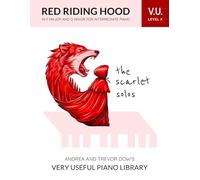 The Scarlet Solos, V. U. Level X: Red Riding Hood in F Major and D Minor for Intermediate Piano (Andrea and Trevor Dow's Very Useful Piano Library)