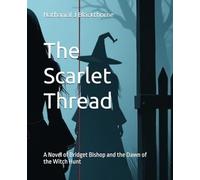 The Scarlet Thread: A Novel of Bridget Bishop and the Dawn of the Witch Hunt (Tales of Salem)