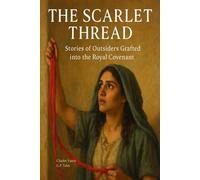 The Scarlet Thread: Stories of Outsiders Grafted into the Royal Covenant