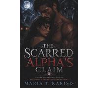The Scarred Alpha's Claim: A Dark Paranormal Tale of Second Chances and Redemption