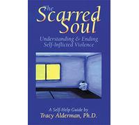 The Scarred Soul: Understanding and Ending Self-Inflicted Violence