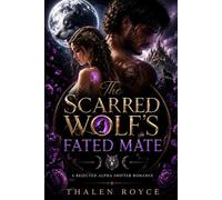 The Scarred Wolf's Fated Mate: A Rejected Alpha Shifter Romance: 4 (The Bloodmoon Chronicles)