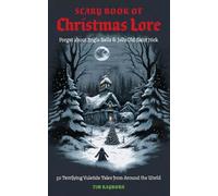 The Scary Book of Christmas Lore: 50 Terrifying Yuletide Tales from Around the World (Dark Fairy Tales And Folklore)