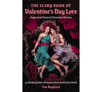 The Scary Book of Valentine's Day Lore: 50 Terrifying Tales of Romance from Around the World