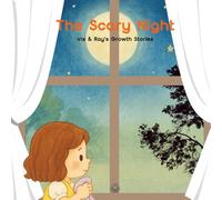 The Scary Night: A cozy picture book that helps kids turn nighttime fears into bedtime giggles. (Iris & Ray's Growth Stories)