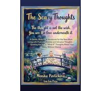 The Scary Thoughts: A Gentle, Body-First Workbook for the New Mum Living with Postnatal Anxiety and Intrusive Thoughts - Quieting the Scary "What If" Thoughts About Your Baby, Without Shame