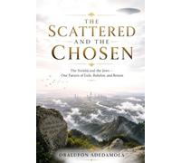 THE SCATTERED AND THE CHOSEN: The Yorùbá and the Jews - One Pattern of Exile, Babylon, and Return (The Return)