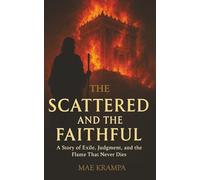 The Scattered and The Faithful: A Poetic Retelling of Israel’s Exile and God’s Unbreakable Covenant. A Biblical Fiction With Depth and Spiritual Fire. (The Remnant Chronicles Series, Book 1).