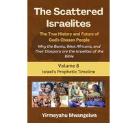 The Scattered Israelites: The True History and Future of God’s Chosen People: Why the Bantu, West Africans, and Their Diaspora Are the Israelites of ... (The Scattered Israelites (Volumes 1 - 8))