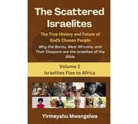 The Scattered Israelites: The True History and Future of God’s Chosen People: Why the Bantu, West Africans, and Their Diaspora Are the Israelites of ... (The Scattered Israelites (Volumes 1 - 8))