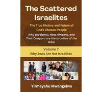 The Scattered Israelites: The True History and Future of God’s Chosen People: Why the Bantu, West Africans, and Their Diaspora Are the Israelites of ... (The Scattered Israelites (Volumes 1 - 8))