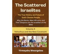 The Scattered Israelites: The True History and Future of God’s Chosen People: Why the Bantu, West Africans, and Their Diaspora Are the Israelites of ... (The Scattered Israelites (Volumes 1 - 8))