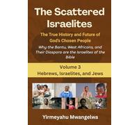 The Scattered Israelites: The True History and Future of God’s Chosen People: Why the Bantu, West Africans, and Their Diaspora Are the Israelites of ... (The Scattered Israelites (Volumes 1 - 8))