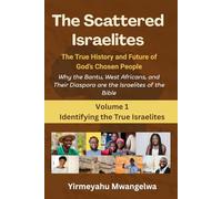 The Scattered Israelites: The True History and Future of God’s Chosen People: Why the Bantu, West Africans, and Their Diaspora Are the Israelites of ... (The Scattered Israelites (Volumes 1 - 8))