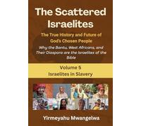 The Scattered Israelites: The True History and Future of God’s Chosen People: Why the Bantu, West Africans, and Their Diaspora Are the Israelites of ... (The Scattered Israelites (Volumes 1 - 8))